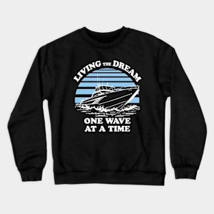 Living The Dream One Wave At A Time - Boat Owner Quote Crewneck Sweatshirt